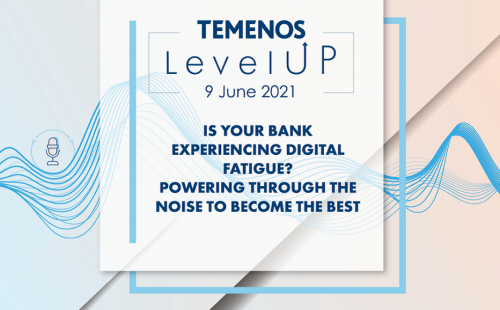 “Is Your Bank Experiencing Digital Fatigue” on 9 June 2021